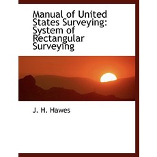 Manual of United States Surveying: System of Rectangular Surveying Paperback, BiblioLife