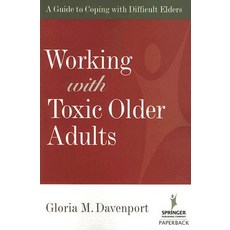 Working with Toxic Older Adults: A Guide to Coping with Difficult Elders Paperback, Springer Publishing Company