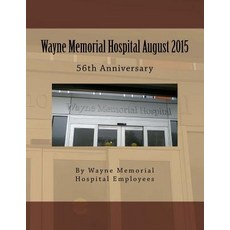 Wayne Memorial Hospital August 2015 56th Anniversary Paperback, Createspace Independent Publishing Platform