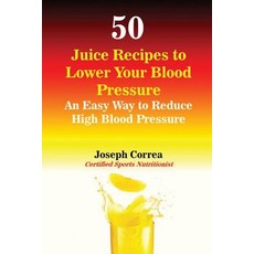 50 Juice Recipes to Lower Your Blood Pressure: An Easy Way to Reduce High Blood Pressure Paperback, Finibi Inc