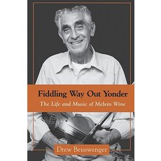 Fiddling Way Out Yonder: The Life and Music of Melvin Wine Paperback, University Press of Mississippi