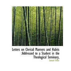 Letters on Clerical Manners and Habits: Addressed to a Student in the Theological Seminary Paperback, BiblioLife