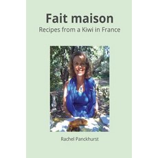 Fait Maison.: Recipes from a Kiwi in France. Paperback, Rachel Panckhurst