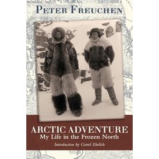 Arctic Adventure: My Life in the Frozen North Paperback, Echo Point Books & Media