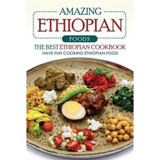 Amazing Ethiopian Foods - The Best Ethiopian Cookbook: Have Fun Cooking Ethiopian Food Paperback, Createspace Independent Publishing Platform