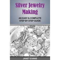 Silver Jewelry Making: An Easy & Complete Step by Step Guide Paperback, Speedy Publishing Books