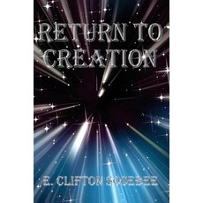 Return to Creation Paperback, Createspace Independent Publishing Platform