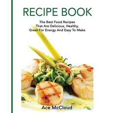 Recipe Book: The Best Food Recipes That Are Delicious Healthy Great for Energy and Easy to Make Paperback, Pro Mastery Publishing
