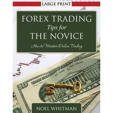 Forex Trading Tips for the Novice: How to Master Online Trading Paperback, Createspace Independent Publishing Platform