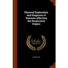 Physical Exploration and Diagnosis of Diseases Affecting the Respiratory Organs Hardcover, Arkose Press