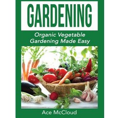 Gardening: Organic Vegetable Gardening Made Easy Hardcover, Pro Mastery Publishing