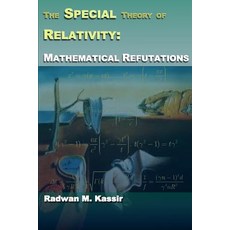 The Special Theory of Relativity: Mathematical Refutations Paperback, Createspace
