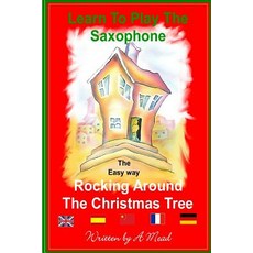 Learn to Play the Saxophone the Easy Way Paperback, Createspace Independent Publishing Platform