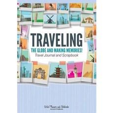 Traveling the Globe and Making Memories! Travel Journal and Scrapbook Paperback, Write Planners and Notebooks