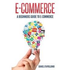 E-Commerce a Beginners Guide to E-Commerce Paperback, Createspace Independent Publishing Platform