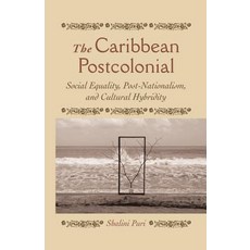 The Caribbean Postcolonial: Social Equality Post/Nationalism and Cultural Hybridity Paperback, Palgrave MacMillan