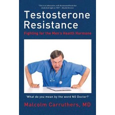 Testosterone Resistance: Fighting for the Men's Health Hormone Paperback, Xlibris