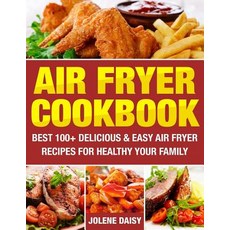Air Fryer Cookbook: Best 100+ Delicious & Easy Air Fryer Recipes for Healthy Your Family Paperback, Createspace Independent Publishing Platform