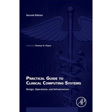 Practical Guide to Clinical Computing Systems: Design Operations and Infrastructure Paperback, Academic Press