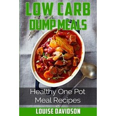 Low Carb Dump Meals: Easy Healthy One Pot Meal Recipes Paperback, Createspace Independent Publishing Platform