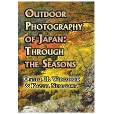 Outdoor Photography of Japan: Through the Seasons Hardcover, Daniel H. Wieczorek