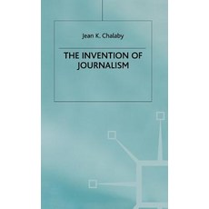 The Invention of Journalism Hardcover, Palgrave MacMillan