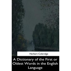 A Dictionary of the First or Oldest Words in the English Language Paperback, Createspace Independent Publishing Platform