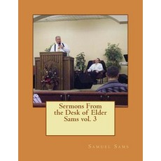 Sermons from the Desk of Elder Sams Paperback, Createspace Independent Publishing Platform