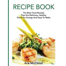 Recipe Book: The Best Food Recipes That Are Delicious Healthy Great for Energy and Easy to Make Hardcover, Pro Mastery Publishing