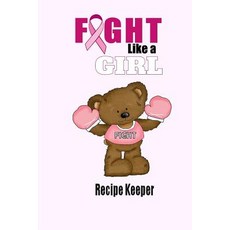 Fight Like a Girl Recipe Keeper: Blank Recipe Book for Breast Cancer Awareness Paperback, Createspace Independent Publishing Platform