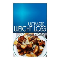 Ultimate Weight Loss - Quick Snacks: Ultimate Weight Loss Cookbook Paperback, Createspace