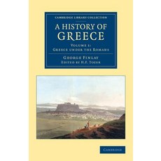 A History of Greece:"From Its Conquest by the Romans to the Present Time B.C. 146 to A.D. 1864", Cambridge University Press
