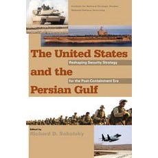 The United States and the Persian Gulf: Reshaping Security Strategy for the Post-Containment Era Paperback, Createspace