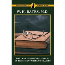 The Cure of Imperfect Sight by Treatment Without Glasses Paperback, Wildside Press