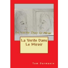 La Verite Dans Le Miroir Paperback, Createspace Independent Publishing Platform