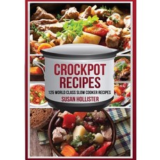 Crockpot Recipes: 125 World Class Slow Cooker Recipes Paperback, Createspace Independent Publishing Platform