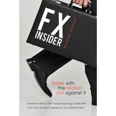 Fx Insider: Investment Bank Chief Foreign Exchange Trader with More Than 20 Years' Experience as a Marketmaker Paperback, Balboa Press