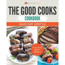 The Good Cooks Cookbook: Paleo Diet Lifestyle - It Just Tastes Better! Volume 2 Paperback, Cooking Genius