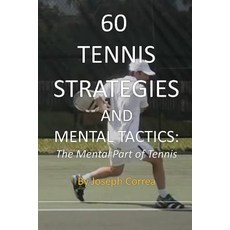 60 Tennis Strategies and Mental Tactics: The Mental Part of Tennis Paperback, Finibi Inc