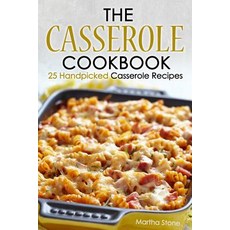 The Casserole Cookbook: 25 Handpicked Casserole Recipes Paperback, Createspace Independent Publishing Platform