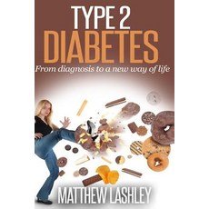 Type 2 Diabetes: From Diagnosis to a New Way of Life Paperback, Createspace Independent Publishing Platform