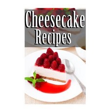 Cheesecake Recipes Paperback, Createspace Independent Publishing Platform