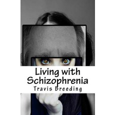 Living with Schizophrenia Paperback, Createspace Independent Publishing Platform