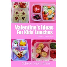 Valentine's Ideas for Kids' Lunches Paperback, Createspace Independent Publishing Platform