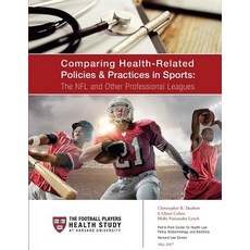 Comparing Health-Related Policies & Practices in Sports: The NFL and Other Professional Leagues Paperback, Createspace Independent Publishing Platform