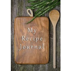 My Recipe Journal: Blank Cookbook 7 X 10 111 Pages Paperback, Createspace Independent Publishing Platform