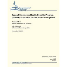 Federal Employees Health Benefits Program (Fehbp): Available Health Insurance Options Paperback, Createspace