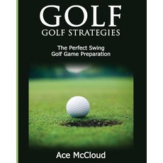 Golf: Golf Strategies: The Perfect Swing: Golf Game Preparation Paperback, Pro Mastery Publishing