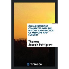 On Superstitions Connected with the History and Practice of Medicine and Surgery Paperback, Trieste Publishing