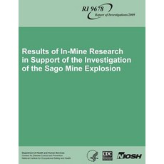 Results of In-Mine Research in Support of the Investigation of the Sago Mine Explosion Paperback, Createspace